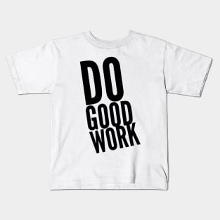 do good work Kids T-Shirt